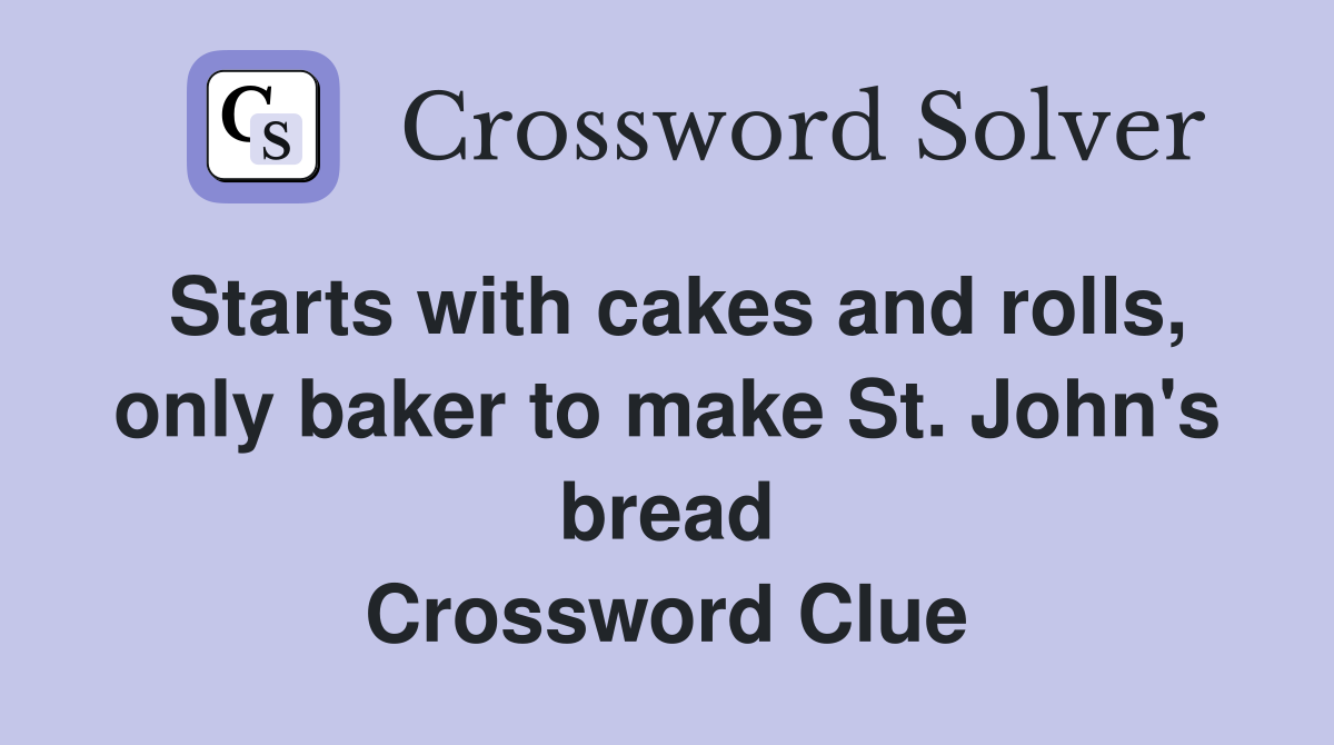Starts with cakes and rolls, only baker to make St. John's bread